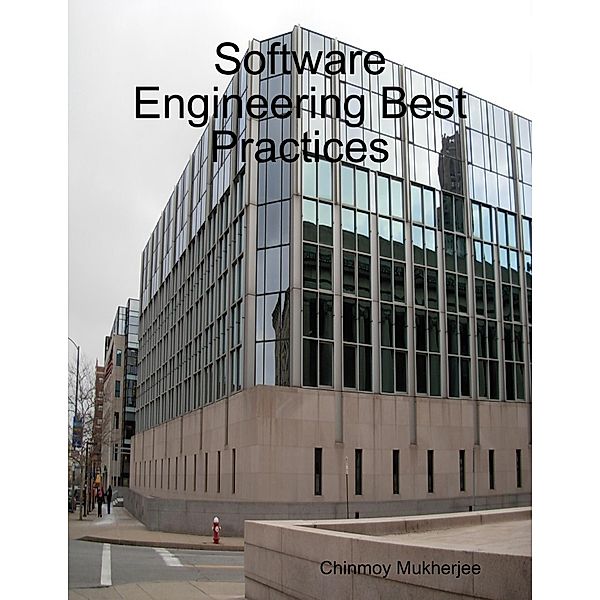 Software Engineering Best Practices, Chinmoy Mukherjee