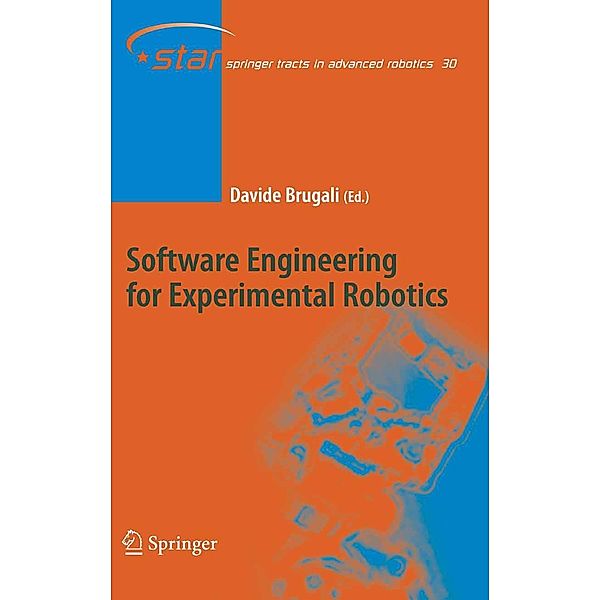 Software Engineering for Experimental Robotics / Springer Tracts in Advanced Robotics Bd.30