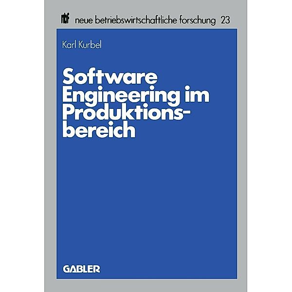 Software Engineering im Produktionsbereich / neue betriebswirtschaftliche forschung (nbf) Bd.23, Karl Kurbel