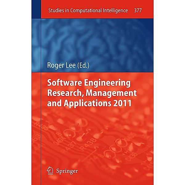 Software Engineering Research, Management and Applications 2011 / Studies in Computational Intelligence Bd.377