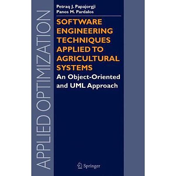 Software Engineering Techniques Applied to Agricultural Systems, Petraq J. Papajorgji, Panos M. Pardalos, P. J. Papajorgi