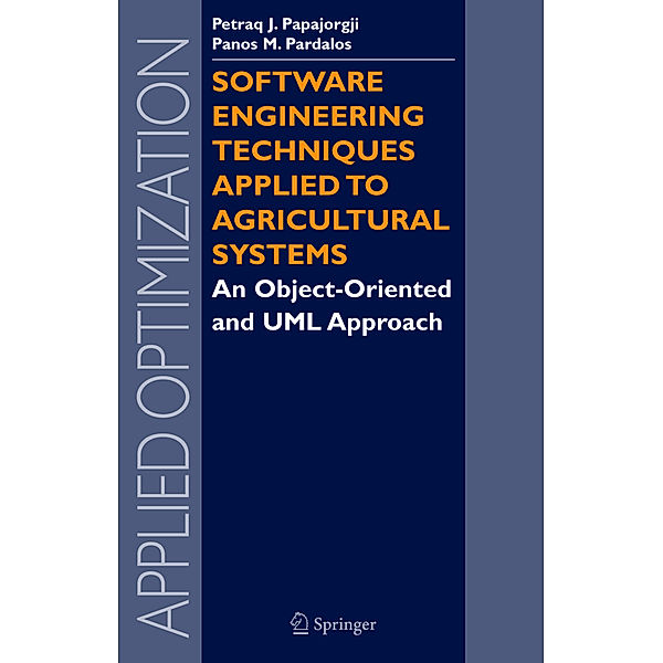 Software Engineering Techniques Applied to Agricultural Systems, Petraq Papajorgji, Panos M Pardalos
