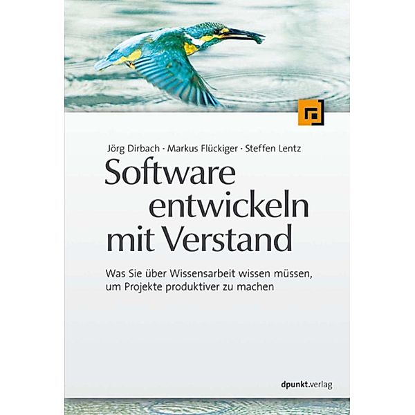 Software entwickeln mit Verstand, Jörg Dirbach, Markus Flückiger, Steffen Lentz