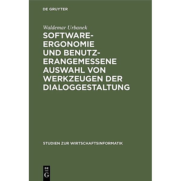 Software-Ergonomie und benutzerangemessene Auswahl von Werkzeugen bei der Dialoggestaltung, Waldemar Urbanek