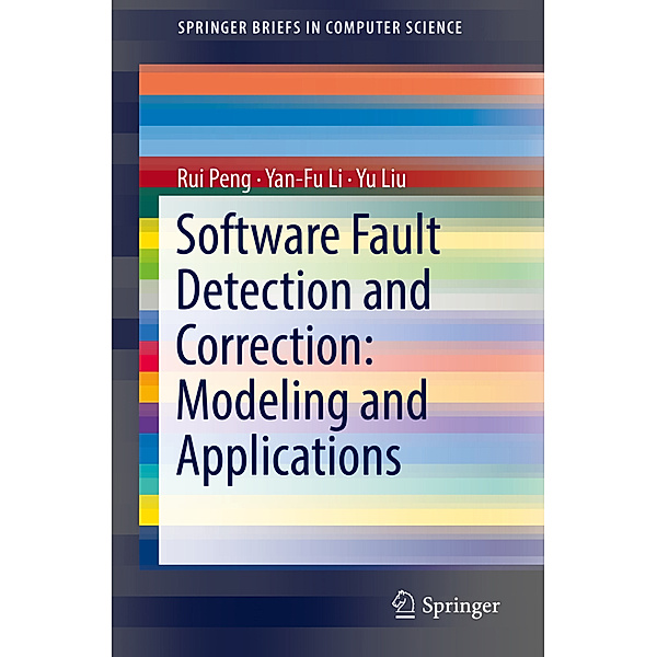 Software Fault Detection and Correction: Modeling and Applications, Rui Peng, Yan-Fu Li, Yu Liu