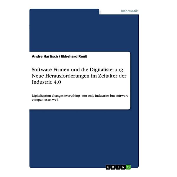 Software Firmen und die Digitalisierung. Neue Herausforderungen im Zeitalter der Industrie 4.0, Ekkehard Reuss, Andre Hartisch