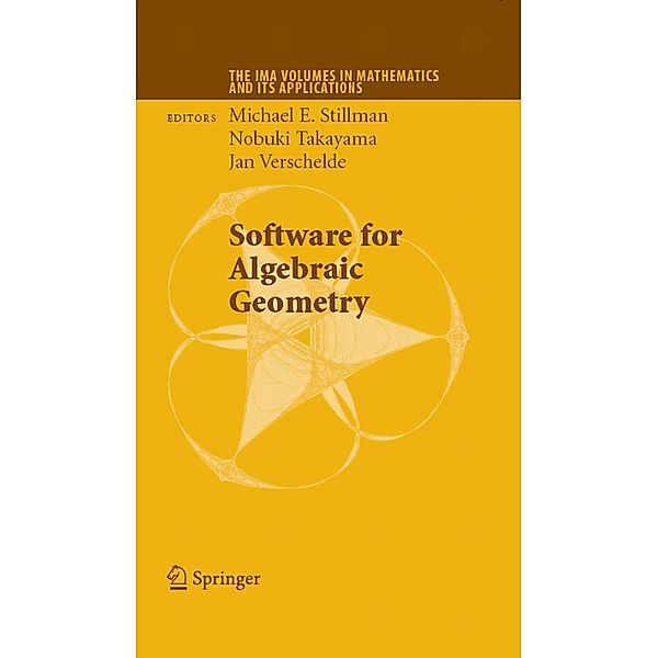 Software for Algebraic Geometry / The IMA Volumes in Mathematics and its Applications Bd.148