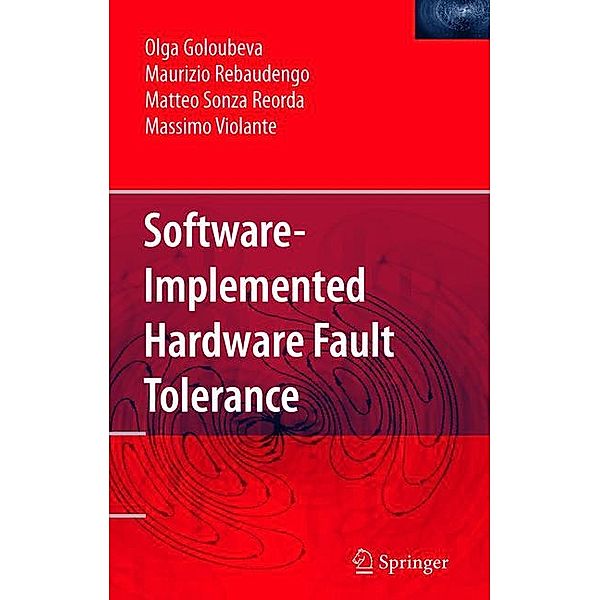 Software-Implemented Hardware Fault Tolerance, Olga Goloubeva, Maurizio Rebaudengo, Matteo Sonza Reorda