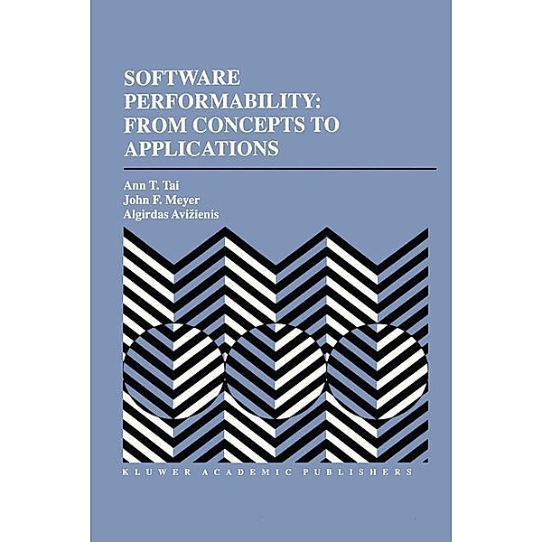 Software Performability: From Concepts to Applications, Ann T. Tai, John F. Meyer, Algirdas Avizienis