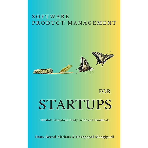 Software Product Management for Startups - The ISPMA-Compliant Study Guide and Handbook, Hans-Bernd Kittlaus, Haragopal Mangipudi