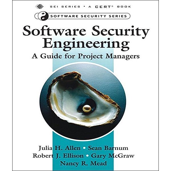 Software Security Engineering, Nancy Mead, Julia Allen, Sean Barnum, Robert Ellison, Gary McGraw