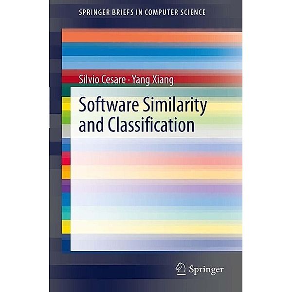 Software Similarity and Classification / SpringerBriefs in Computer Science, Silvio Cesare, Yang Xiang