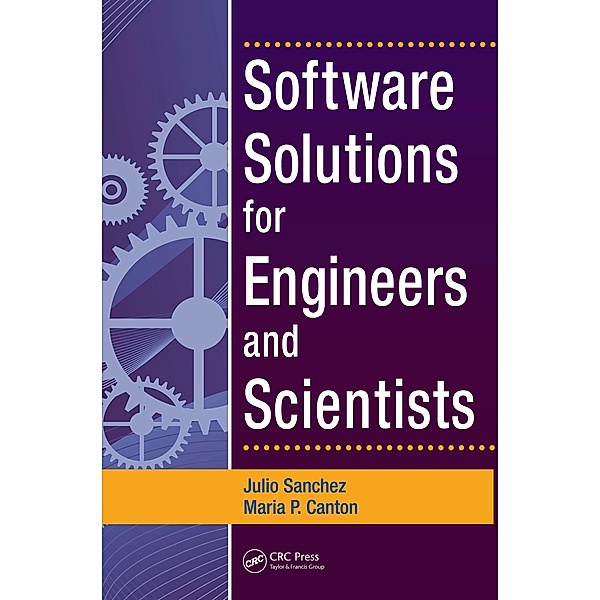 Software Solutions for Engineers and Scientists, Julio Sanchez, Maria P. Canton