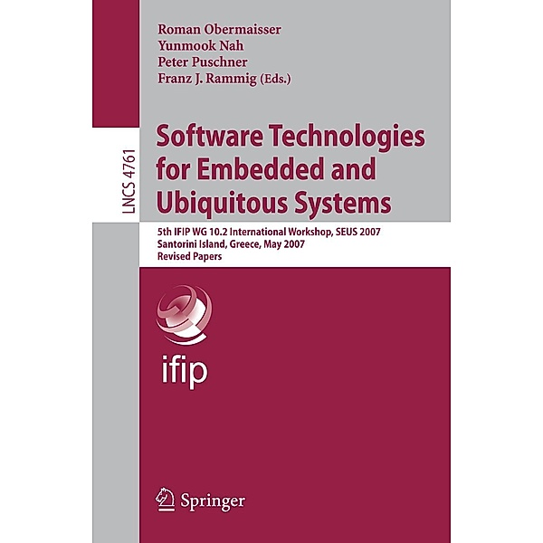 Software Technologies for Embedded and Ubiquitous Systems / Lecture Notes in Computer Science Bd.4761