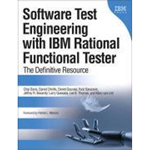 Software Test Engineering with IBM Rational Functional Tester: The Definitive Resource, Chip Davis, Daniel Chirillo, Daniel Gouveia