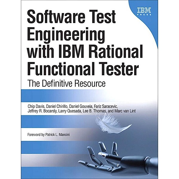 Software Test Engineering with IBM Rational Functional Tester, Davis Chip, Chirillo Daniel, Gouveia Daniel, Saracevic Fariz, Bocarsley Jeffrey B., Quesada Larry, Thomas Lee B., van Lint Marc