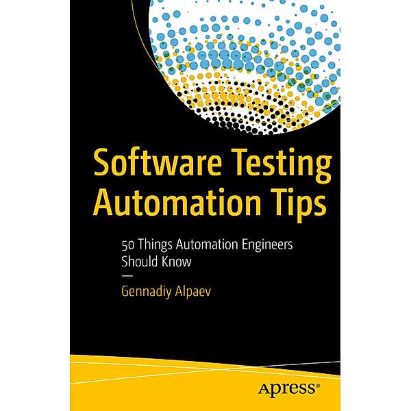 Software Testing Automation Tips, Gennadiy Alpaev