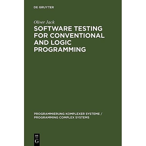 Software Testing for Conventional and Logic Programming / Programmierung Komplexer Systeme / Programming Complex Systems Bd.10, Oliver Jack