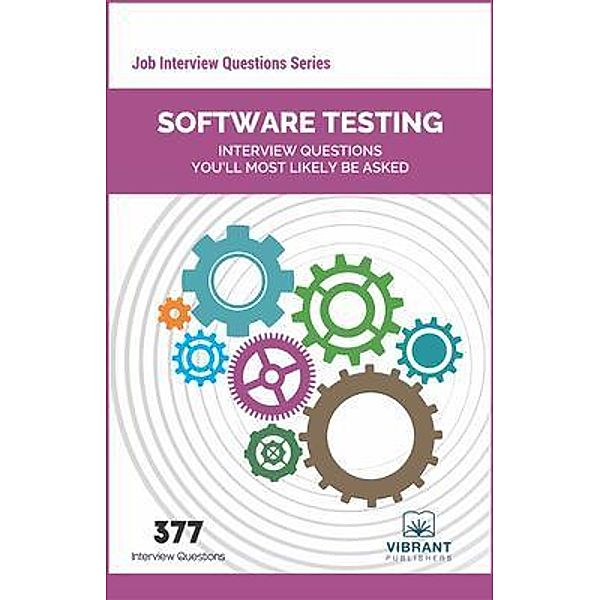 Software Testing Interview Questions You'll Most Likely Be Asked / Job Interview Questions series Bd.10, Vibrant Publishers