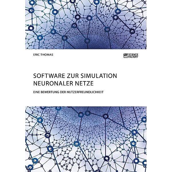 Software zur Simulation Neuronaler Netze. Eine Bewertung der Nutzerfreundlichkeit, Eric Thomas