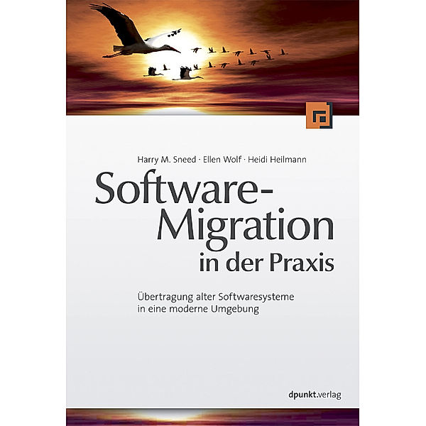 Softwaremigration in der Praxis, Harry M. Sneed, Ellen Wolf, Heidi Heilmann