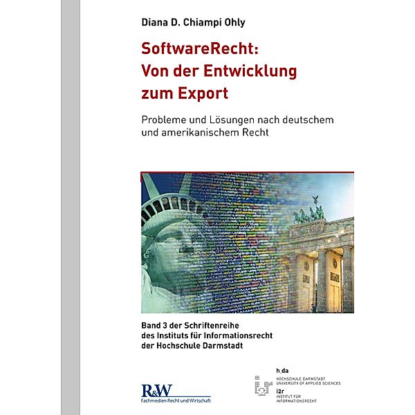 SoftwareRecht: Von der Entwicklung zum Export / Schriftenreihe des Instituts für Informationsrecht der Hochschule Darmstadt Bd.3, Diana D. Chiampi Ohly