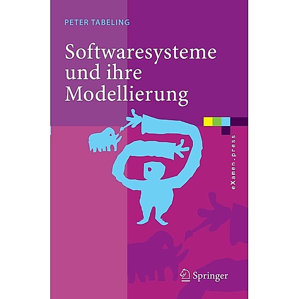 Softwaresysteme und ihre Modellierung / eXamen.press, Peter Tabeling