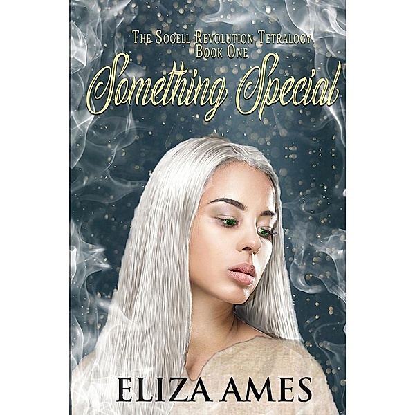 Sogell Revolution Tetralogy: 1 Something Special, Eliza Ames