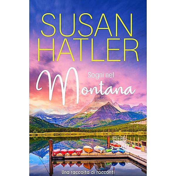 Sogni nel Montana, Una raccolta di racconti (Libri 1-7) / Edizioni speciali di Susan Hatler, Susan Hatler