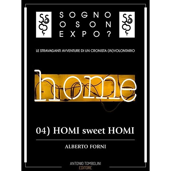 Sogno o son Expo? - 04 HOMI sweet HOMI, Alberto Forni