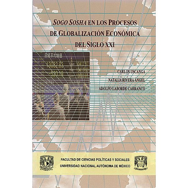 Sogo Sosha en los procesos de globalización económica del siglo XXI, Carlos Uscanga, Natalia Rivera Ángel, Adolfo Laborde Carranco