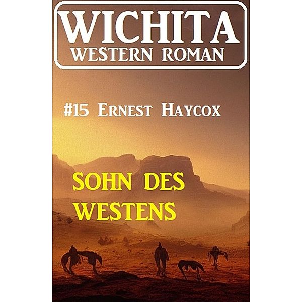Sohn des Westens: Wichita Western Roman 15, Ernest Haycox