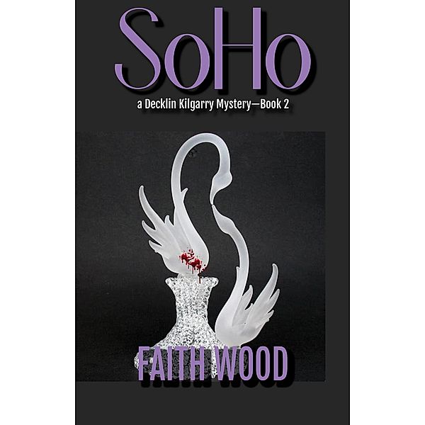 SOHO (Decklin Kilgarry Suspense Mysteries, #2) / Decklin Kilgarry Suspense Mysteries, Faith Wood