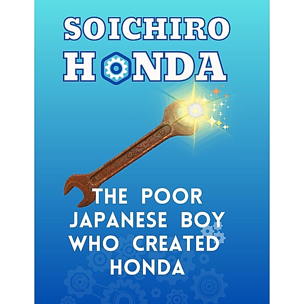 Soichiro Honda - The Poor Japanese Boy Who Created Honda (Awesome Heroes, #2) / Awesome Heroes, Kinzang Dorjic