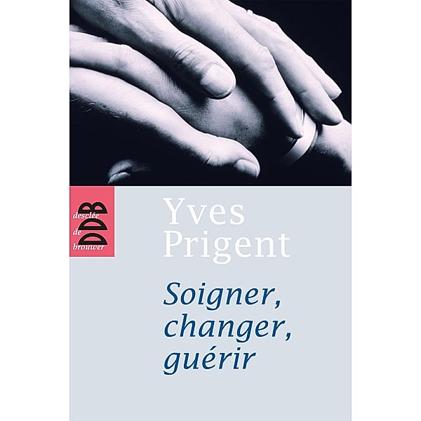 Soigner, changer, guérir / Psychologie, Yves Prigent