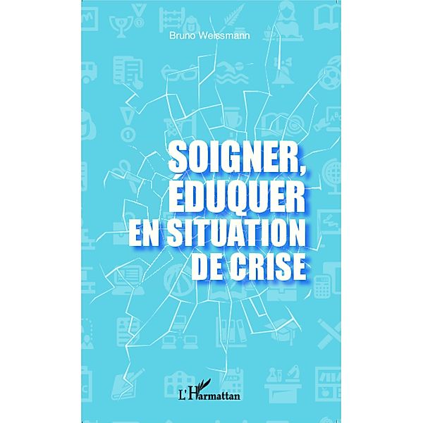 Soigner, eduquer en situation de crise, Bruno Weissmann Bruno Weissmann