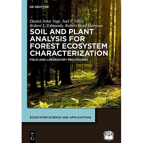 Soil and Plant Analysis for Forest Ecosystem Characterization / Ecosystem Science and Applications, Daniel John Vogt, Joel P. Tilley, Robert L. Edmonds, Robert Boyd Harrison