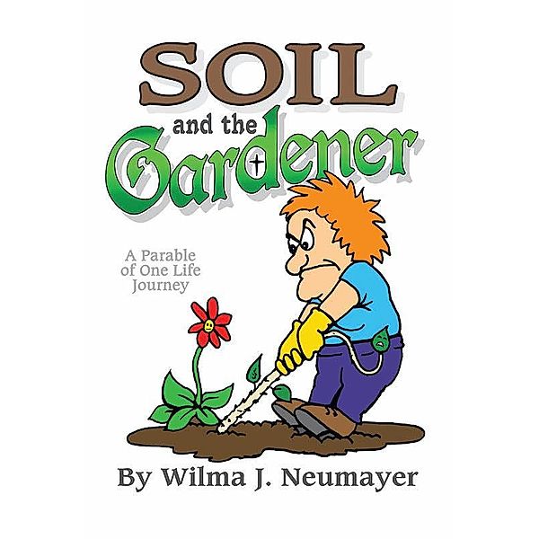 Soil and the Gardener, Wilma J. Neumayer