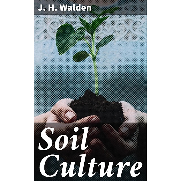 Soil Culture, J. H. Walden