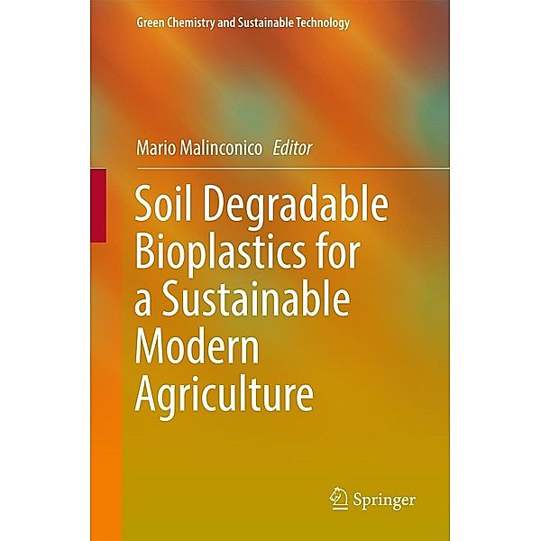 Soil Degradable Bioplastics for a Sustainable Modern Agriculture / Green Chemistry and Sustainable Technology