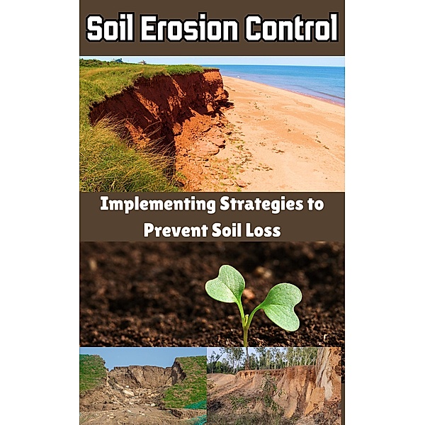Soil Erosion Control : Implementing Strategies to Prevent Soil Loss, Ruchini Kaushalya