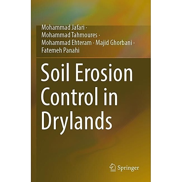 Soil Erosion Control in Drylands, Mohammad Jafari, Mohammad Tahmoures, Mohammad Ehteram, Majid Ghorbani, Fatemeh Panahi