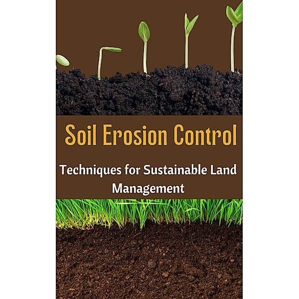 Soil Erosion Control : Techniques for Sustainable Land Management, Ruchini Kaushalya