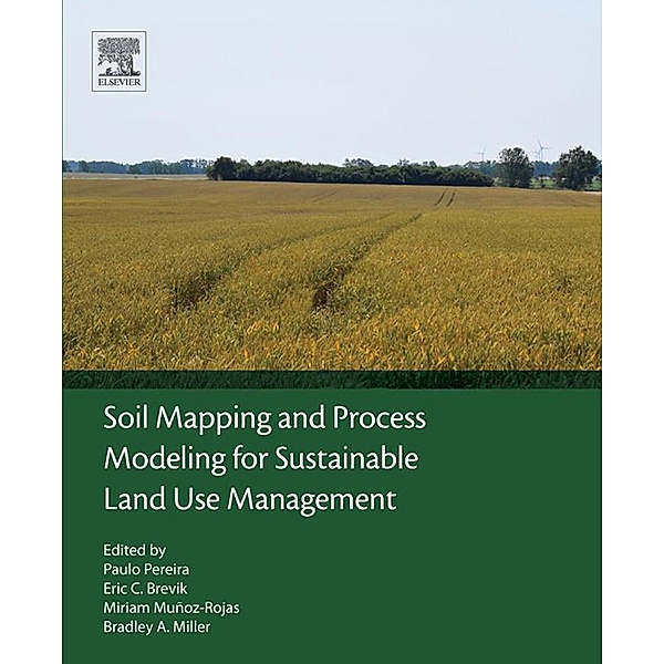 Soil Mapping and Process Modeling for Sustainable Land Use Management, Paulo Pereira, Eric Brevik, Miriam Muñoz-Rojas, Bradley Miller