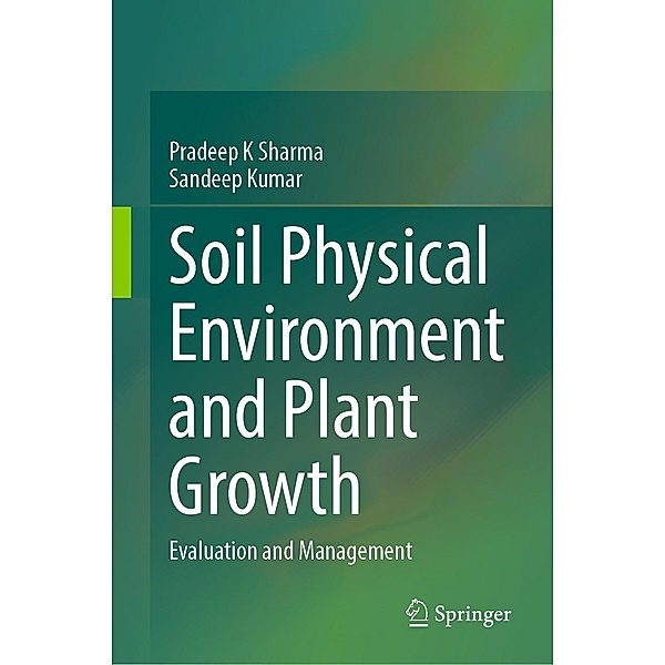 Soil Physical Environment and Plant Growth, Pradeep K Sharma, Sandeep Kumar