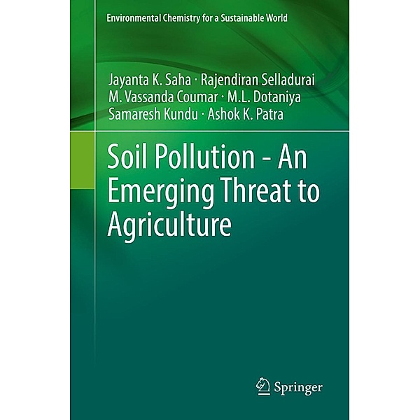 Soil Pollution - An Emerging Threat to Agriculture / Environmental Chemistry for a Sustainable World Bd.10, Jayanta K. Saha, Rajendiran Selladurai, M. Vassanda Coumar, M. L. Dotaniya, Samaresh Kundu, Ashok K. Patra
