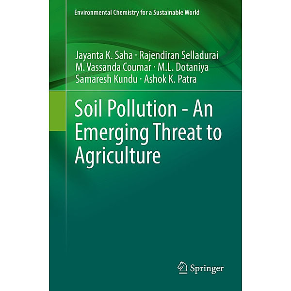 Soil Pollution - An Emerging Threat to Agriculture, Jayanta K. Saha, Rajendiran Selladurai, M. Vassanda Coumar, M.L. Dotaniya, Samaresh Kundu, Ashok K. Patra