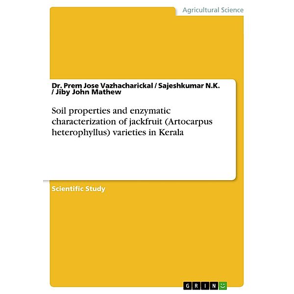 Soil properties and enzymatic characterization of jackfruit (Artocarpus heterophyllus) varieties in Kerala, Prem Jose Vazhacharickal, Sajeshkumar N. K., Jiby John Mathew