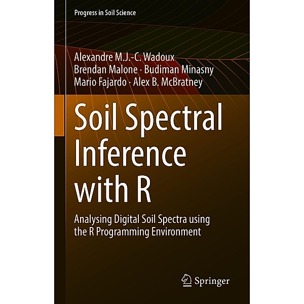 Soil Spectral Inference with R / Progress in Soil Science, Alexandre M. J. -C. Wadoux, Brendan Malone, Budiman Minasny, Mario Fajardo, Alex B. McBratney