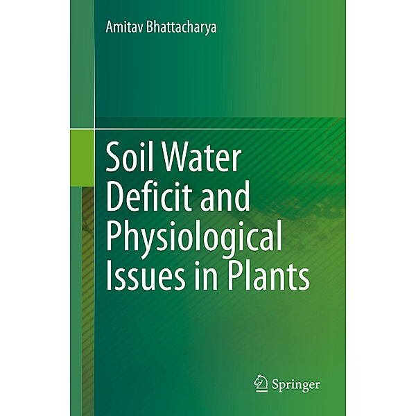 Soil Water Deficit and Physiological Issues in Plants, Amitav Bhattacharya